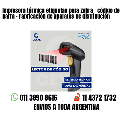 Impresora térmica etiquetas para zebra  código de barra - Fabricación de aparatos de distribución
